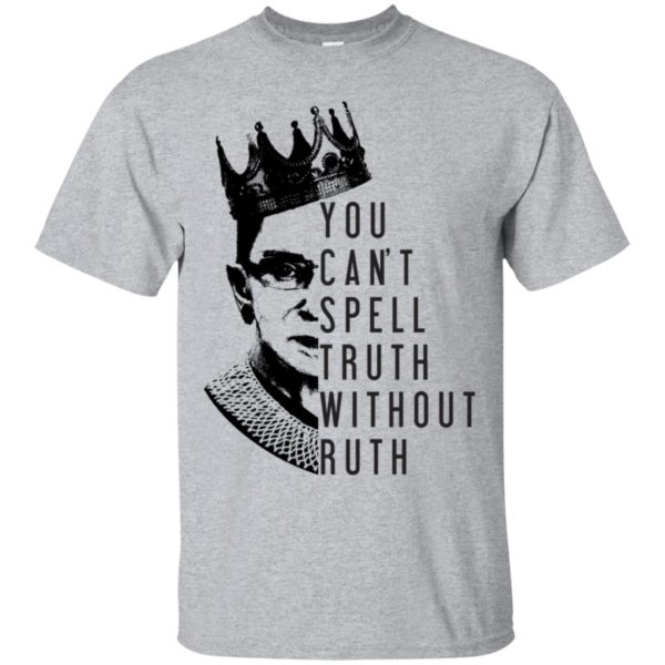Notorious RBG You Can't Spell Truth Without Ruth Shirt