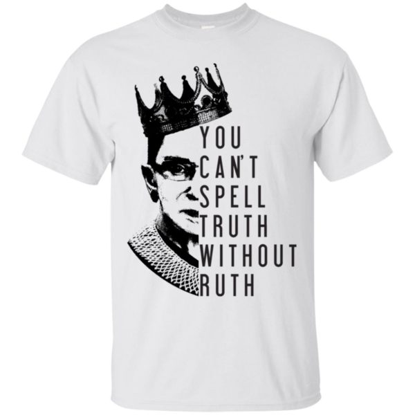 Notorious RBG You Can't Spell Truth Without Ruth Shirt
