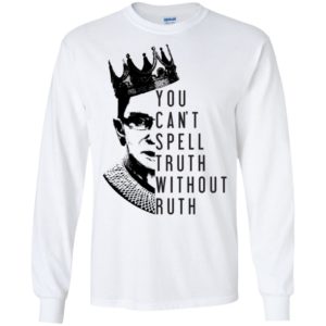 Notorious RBG You Can't Spell Truth Without Ruth Shirt
