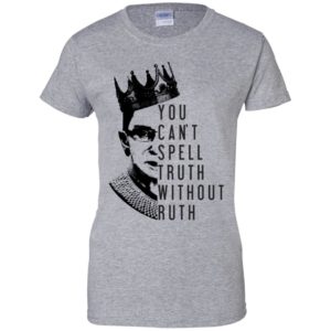 Notorious RBG You Can't Spell Truth Without Ruth Shirt