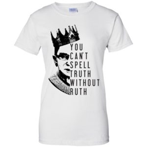 Notorious RBG You Can't Spell Truth Without Ruth Shirt