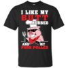 I LIke My Butt Rubbed And My Pork Pulled Shirt