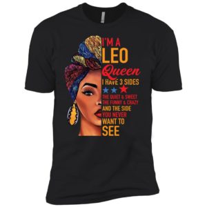 I'm a Leo queen I have 3 sides the quiet sweet the funny and crazy shirt
