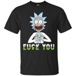 Rick And Morty Fuck You And Love You Shirt Rick And Morty Fuck You And Love You Shirt