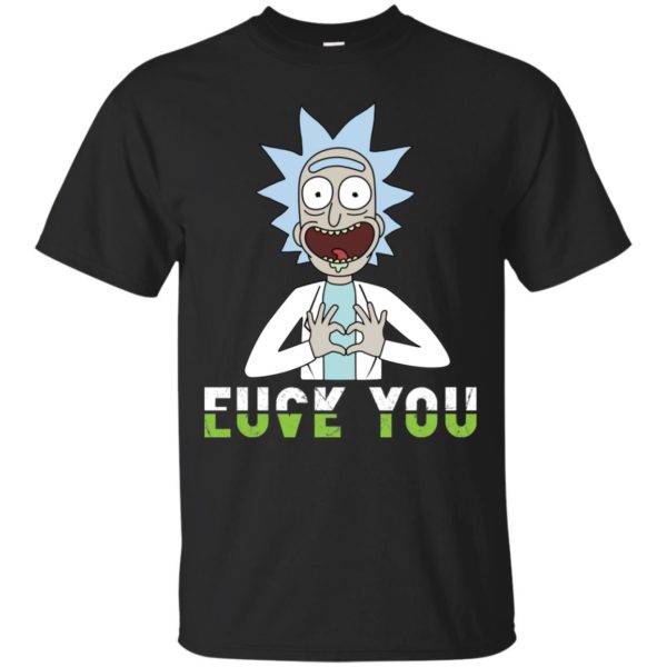 Rick And Morty Fuck You And Love You Shirt