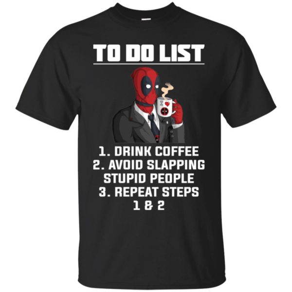 Deadpool To Do List Drink Coffee Avoid Slapping Stupid People Shirt