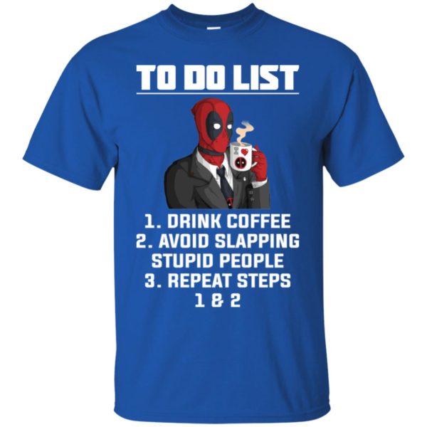 Deadpool To Do List Drink Coffee Avoid Slapping Stupid People Shirt