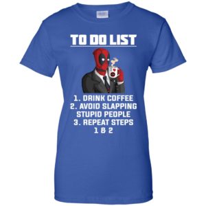 Deadpool To Do List Drink Coffee Avoid Slapping Stupid People Shirt