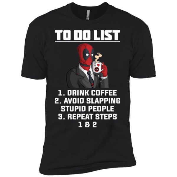 Deadpool To Do List Drink Coffee Avoid Slapping Stupid People Shirt