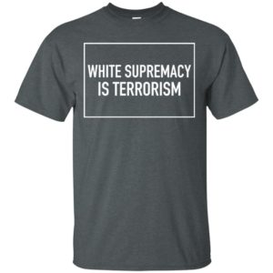 White Supremacy Is Terrorism Shirt image White Supremacy Is Terrorism Shirt
