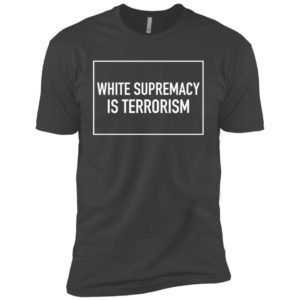 White Supremacy Is Terrorism Shirt image White Supremacy Is Terrorism Shirt