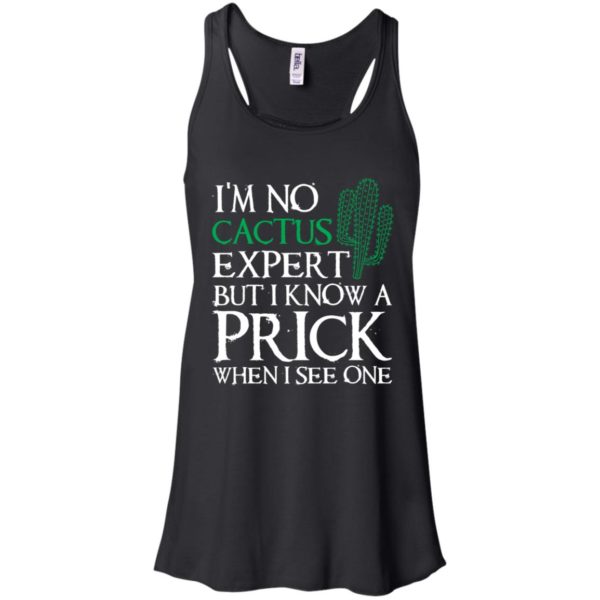I'm no Cactus expert but I know a prick when I see one shirt