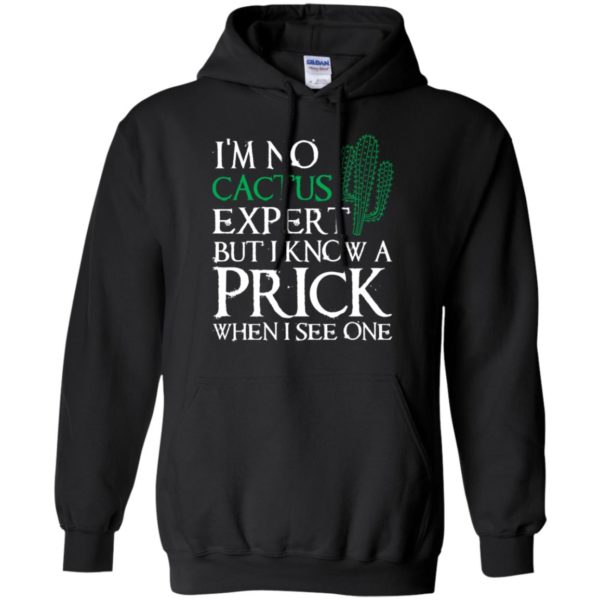 I'm no Cactus expert but I know a prick when I see one shirt