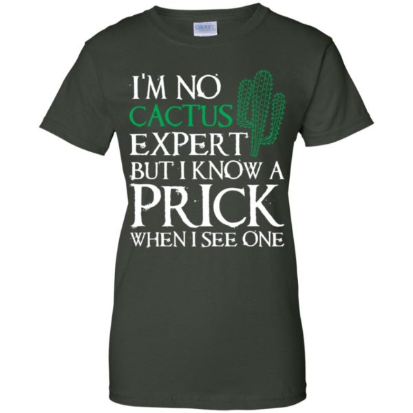 I'm no Cactus expert but I know a prick when I see one shirt