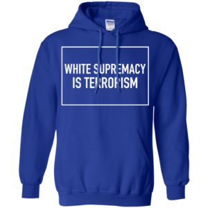 White Supremacy Is Terrorism Shirt