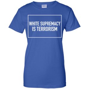 White Supremacy Is Terrorism Shirt