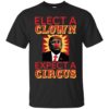 Elect A Clown Expect A Circus Shirt