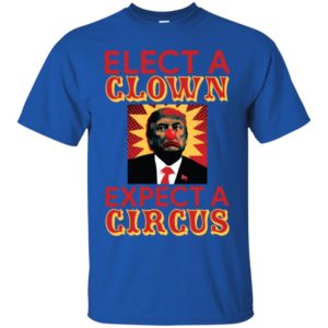 Elect A Clown Expect A Circus Shirt
