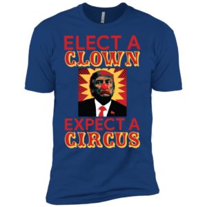 Elect A Clown Expect A Circus Shirt