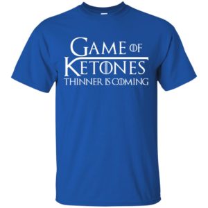 Game of Ketones Thinner is Coming Shirt