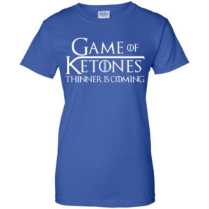 Game of Ketones Thinner is Coming Shirt