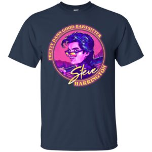Steve Harrington Pretty Damn Good Babysitter Shirt