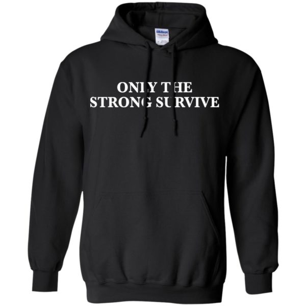 Only The Strong Survive Shirt