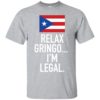 Relax Gringo I’m Legal Puerto Rico Shirt