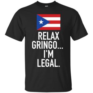 Relax Gringo I'm Legal Puerto Rico Shirt
