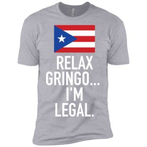 Relax Gringo I'm Legal Puerto Rico Shirt