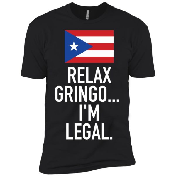 Relax Gringo I'm Legal Puerto Rico Shirt