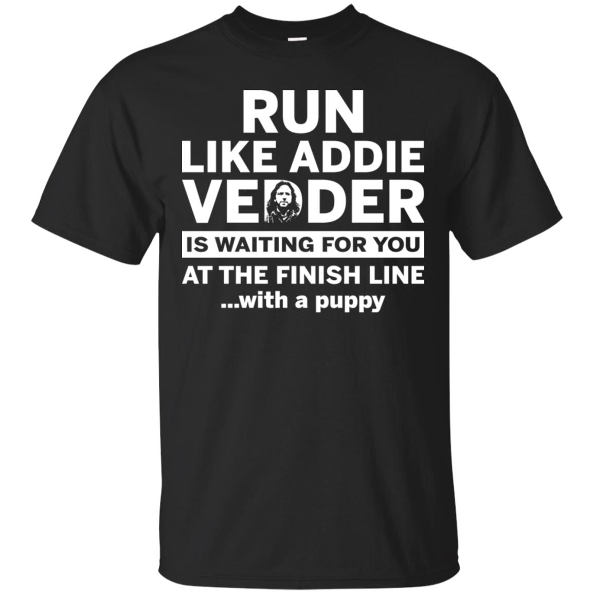 Run Like Addie Vedder Is Waiting For You At The Finish Line With A Puppy Shirt image Run Like Addie Vedder Is Waiting For You At The Finish Line With A Puppy Shirt
