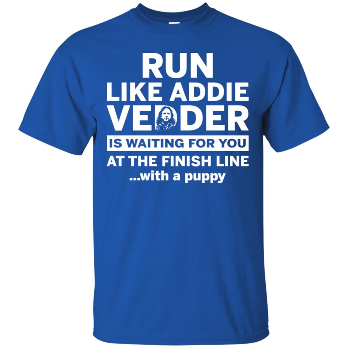 Run Like Addie Vedder Is Waiting For You At The Finish Line With A Puppy Shirt image Run Like Addie Vedder Is Waiting For You At The Finish Line With A Puppy Shirt