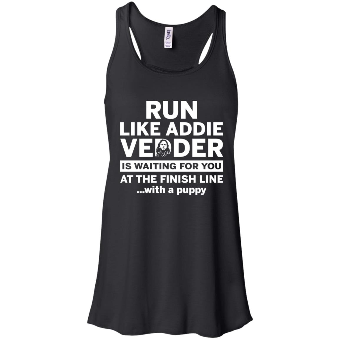 Run Like Addie Vedder Is Waiting For You At The Finish Line With A Puppy Shirt image Run Like Addie Vedder Is Waiting For You At The Finish Line With A Puppy Shirt