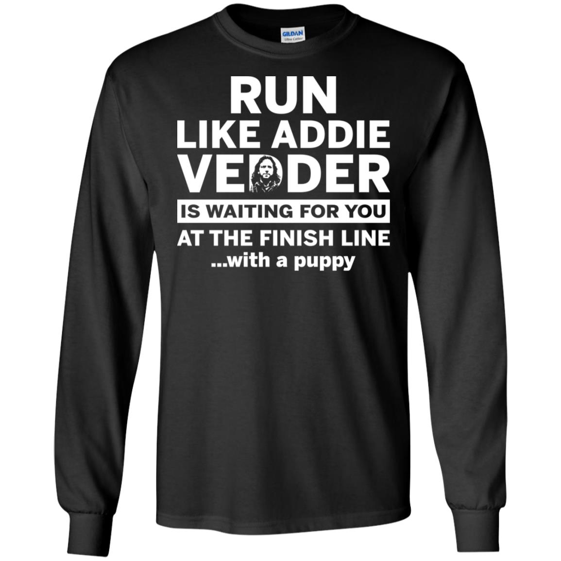 Run Like Addie Vedder Is Waiting For You At The Finish Line With A Puppy Shirt image Run Like Addie Vedder Is Waiting For You At The Finish Line With A Puppy Shirt