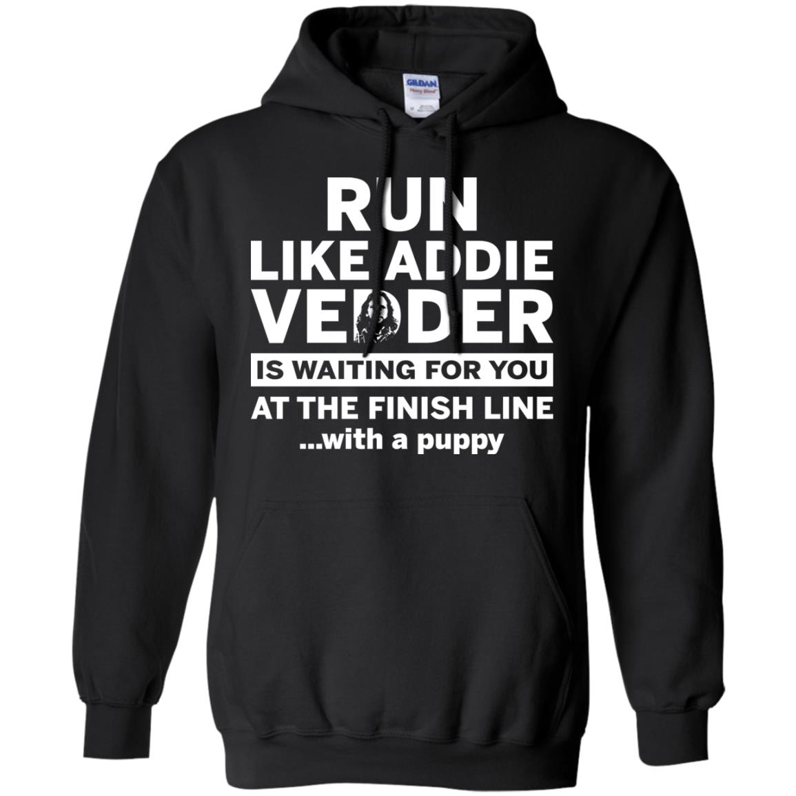 Run Like Addie Vedder Is Waiting For You At The Finish Line With A Puppy Shirt image Run Like Addie Vedder Is Waiting For You At The Finish Line With A Puppy Shirt