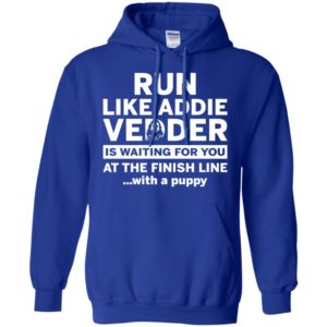 Run Like Addie Vedder Is Waiting For You At The Finish Line With A Puppy Shirt image Run Like Addie Vedder Is Waiting For You At The Finish Line With A Puppy Shirt