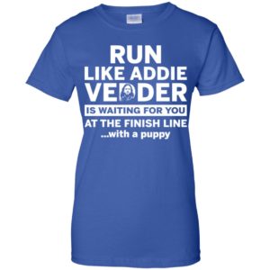 Run Like Addie Vedder Is Waiting For You At The Finish Line With A Puppy Shirt image Run Like Addie Vedder Is Waiting For You At The Finish Line With A Puppy Shirt