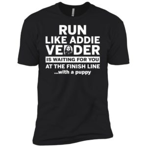 Run Like Addie Vedder Is Waiting For You At The Finish Line With A Puppy Shirt image Run Like Addie Vedder Is Waiting For You At The Finish Line With A Puppy Shirt