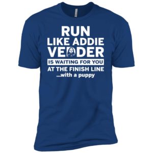 Run Like Addie Vedder Is Waiting For You At The Finish Line With A Puppy Shirt image Run Like Addie Vedder Is Waiting For You At The Finish Line With A Puppy Shirt