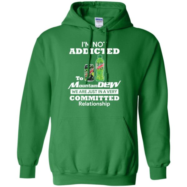 I'm not addicted to Mountain Dew we are just in a very committed relationshi shirt