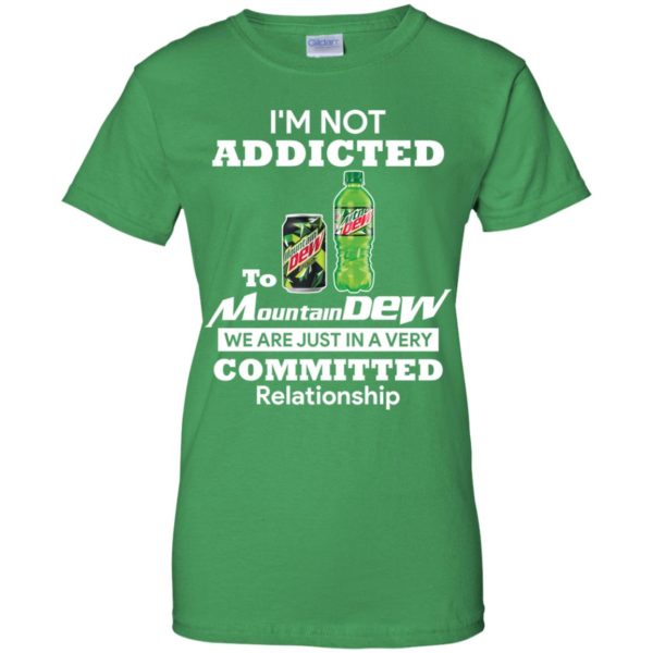 I'm not addicted to Mountain Dew we are just in a very committed relationshi shirt