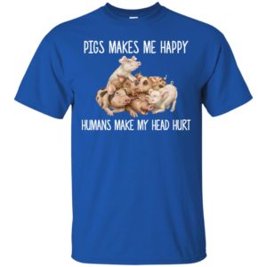 Pigs Makes Me Happy Humans Make My Head Hurt Shirt
