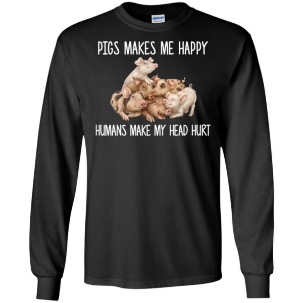 Pigs Makes Me Happy Humans Make My Head Hurt Shirt