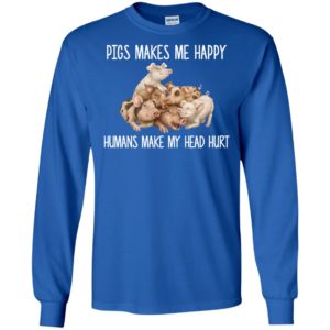 Pigs Makes Me Happy Humans Make My Head Hurt Shirt