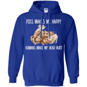 Pigs Makes Me Happy Humans Make My Head Hurt Shirt
