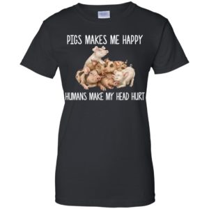 Pigs Makes Me Happy Humans Make My Head Hurt Shirt