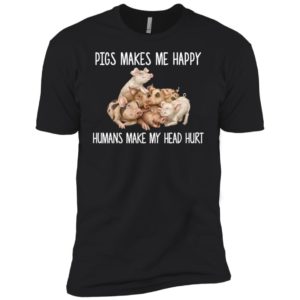 Pigs Makes Me Happy Humans Make My Head Hurt Shirt