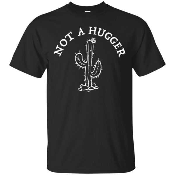 Cactus Not A Hugger Shirt