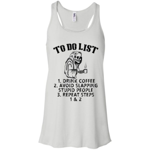 To Do List Drink Coffee Avoid Slapping Stupid People Repeat Steps Shirt